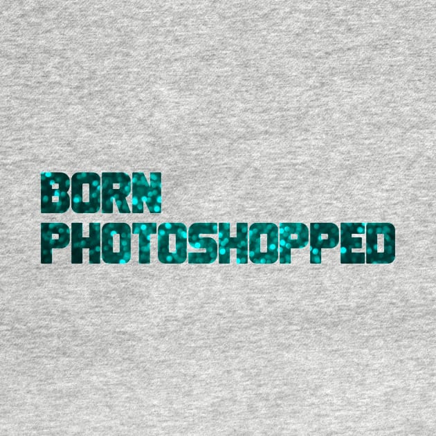 Born Photoshopped by warriorjt